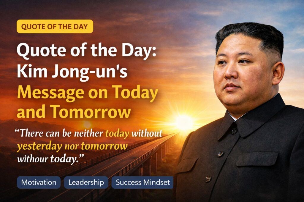 Kim Jong-un quote about how today connects yesterday and tomorrow, representing leadership and future planning